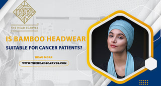 Is Bamboo Headwear Suitable for Cancer Patients?